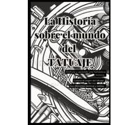 La historia sobre el mundo del TATUAJE