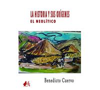 La Historia y sus orígenes. El Neolítico. | Benedicto Cuervo Álvarez