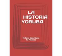 La Historia Yoruba: Historia Espiritismo Ifa Patakies