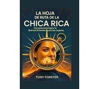 LA HOJA DE RUTA DE LA CHICA RICA: Una guía para lograr la libertad financiera para las mujeres