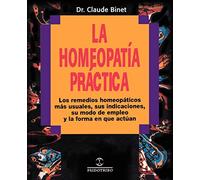 La Homeopatia Practica: Los Remedios Homeopaticos Mas Usuales, Sus Indicaciones, su Modo de Empleo y la Forma en Que Actuan (Coleccion Homeopatia)