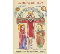 La Hora de Jesús. Celebraciones de Semana Santa. | Varios Autores