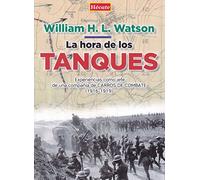 La hora de los tanques: Experiencias como jefe de una compañía de carros de combate (1916-1919) (SIN COLECCION)