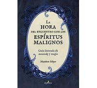 La Hora Del Encuentro Con Los Espíritus Malignos. Guía Ilustrada De Mo