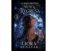 La hora prestada nunca regresa: Un misterio temporal de magia, amor y sacrificio (La Sombra de la Media Luna)
