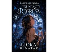 La hora prestada nunca regresa: Un misterio temporal de magia, amor y sacrificio (La Sombra de la Media Luna)