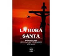 La Hora Santa o sea oraciones y lecturas para este piadoso ejercicio según la doctrina de San Alfonso María de Ligorio por el R. P. Saint-Omer redentorista