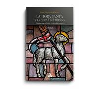 La Hora Santa y la noche del mundo: La presencia en Dios al Final de los tiempos: 2 (BIBLIOTECA DEL CRISTIANISMO)
