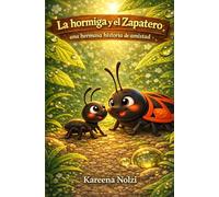 La hormiga y el zapatero: Una hermosa historia de amistad (Los Pequeños Héroes del Jardín)