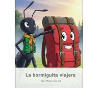 LA HORMIGUITA VIAJERA: Una hormiguita valiente y alegre que soñaba con conocer el mundo más allá de su colina.
