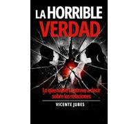La Horrible Verdad: Lo que nadie se atreve a decir sobre las relaciones