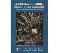 La huelga de Bandas. Revisión en su 50 aniversario: 1959-1969, una década de tensión social y empresarial (Ensayo)
