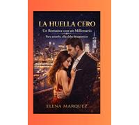 LA HUELLA CERO: Un Romance Millonario.Para amarlo, ella debe desaparecer (Serie La Huella Cero)
