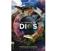 La huella de Dios: Evidencias de la creación y del diseño inteligente