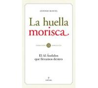 La Huella Morisca: El Al Andalus Que Llevamos Dentro
