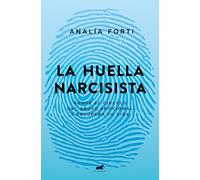 La huella narcisista: Rompe el círculo del abuso emocional y recupera tu vida (Vergara)