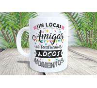La Huella Taza Sin locas amigas no tendríamos locos momentos. Todo dicho, celebra esa complicidad única entre amigas.