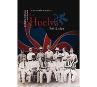 La Huelva Británica: 1 (CIUDADES Hª)