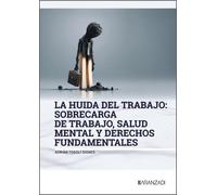La huida del trabajo: sobrecarga de trabajo, salud mental y derechos fundamentales (Monografías)