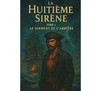 La Huitième Sirène: Tome 1 - Le serment de l'arbitre