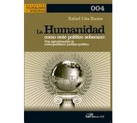 LA HUMANIDAD COMO ENTE POLITICO SOBERANO UNA APROXIMACION A | Rafael UÑa Ruano