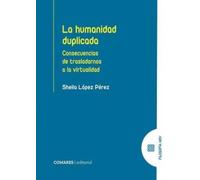 La humanidad duplicada: Consecuencias de trasladarnos a la virtualidad (FILOSOFIA HOY)