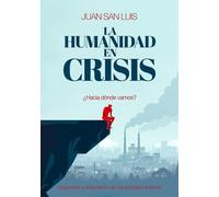 LA HUMANIDAD EN CRISIS: Diagnóstico y Tratamiento de una sociedad enferma