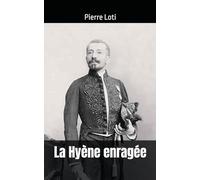 La Hyène enragée: Pierre Loti (French Edition)