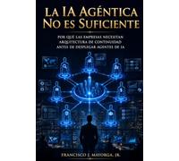 La IA agéntica no es suficiente: Por qué las empresas necesitan arquitectura de continuidad antes de implementar agentes de IA