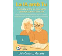 La IA amb Tu: Una guia pràctica per fer servir la intel·ligència artificial en la vida quotidiana incloent Notebook i Nanobanana