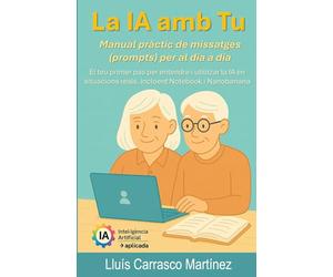 La IA amb Tu: Una guia pràctica per fer servir la intel·ligència artificial en la vida quotidiana incloent Notebook i Nanobanana