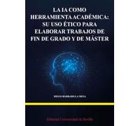 La IA como herramienta académica: su uso ético para elaborar trabajos de fin de grado y de máster (Manuales Universitarios)