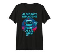La IA no me ha reemplazado aún - AI Did Not Replace Me Yet Camiseta Premium