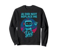 La IA no me ha reemplazado aún - AI Did Not Replace Me Yet Sudadera
