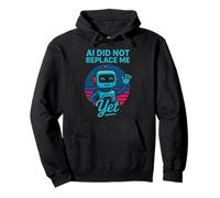 La IA no me ha reemplazado aún - AI Did Not Replace Me Yet Sudadera con Capucha