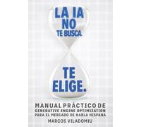 La IA No Te Busca. Te Elige.: El nuevo marketing que no depende de clicks, algoritmos de búsqueda ni presupuesto publicitario.