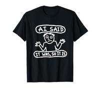 La IA sarcástica Dijo Que era así Que es Humor tecnológico Meme Art Camiseta