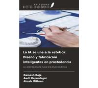 La IA se une a la estética: Diseño y fabricación inteligentes en prostodoncia: Los albores de una nueva era en prostodoncia