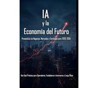 La IA y la economía del futuro: Pronósticos empresariales, de mercado y estratégicos para 2026-2035