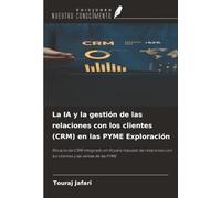 La IA y la gestión de las relaciones con los clientes (CRM) en las PYME Exploración: Eficacia del CRM integrado en IA para impulsar las relaciones con los clientes y las ventas de las PYME