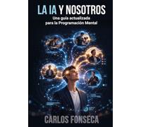 La IA y Nosotros: Una guía actualizada de la programación mental