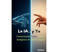 La IA y Yo: Conversaciones Reales con una Inteligencia Artificial Avanzada