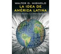 La idea de América Latina: La herida colonial y la opción decolonial (BIP)