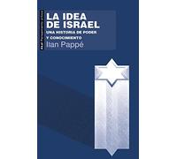 La Idea De Israel: Una Historia De Poder Y Conocimiento