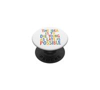 La Idea es Morir Joven lo más Tarde Posible Longevidad PopSockets PopGrip Adhesivo