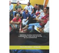 LA IDENTIDAD COOPERATIVA. VALORES, PARTICIPACIÓN E INTEGRACIÓN COMO GUÍAS DE ACCIÓN