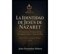 La identidad de Jesús de Nazaret: El testimonio histórico de los Evangelios sobre el Hijo de Dios (Jesús de Nazaret: Investigación Histórica)