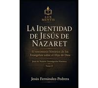 La identidad de Jesús de Nazaret: El testimonio histórico de los Evangelios sobre el Hijo de Dios (Jesús de Nazaret: Investigación Histórica)