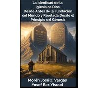 La Identidad de la Iglesia de Dios Desde Antes de la Fundación del Mundo y Revelada Desde el Principio del Génesis
