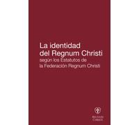 La identidad del Regnum Christi: Según los Estatutos de la Federación Regnum Christi